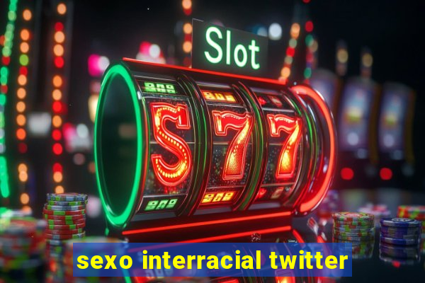 sexo interracial twitter